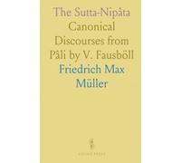 The Sutta-Nipâta: Canonical Discourses from Pâli by V. Fausböll