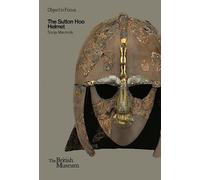 The Sutton Hoo Helmet: Britisch Museum Objects in Focus