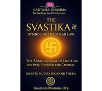 The Svastika 卍 - Symbol of the Solar Law: The Aryan Lineage of Light and the Path Beyond the Cosmos (Gautama Dhamma - The Teachings Lead To Liberation)