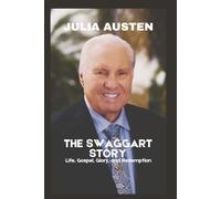 THE SWAGGART STORY (Unofficial): Life, Gospel, Glory, and Redemption (The Legacy Collection)