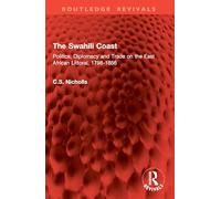 The Swahili Coast: Politics, Diplomacy and Trade on the East African Littoral, 1798-1856 (Routledge Revivals)