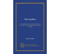 The Swallow: a novel based upon the actual experiences of one of the survivors of the famous Lafayette escadrille