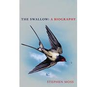 The Swallow: A year in the life of one of Britain's best-loved birds, from the bestselling nature writer (The Bird Biography Series, 3)