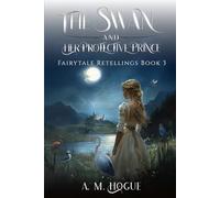 The Swan and Her Protective Prince: Fairytales Retold Series Volume 3
