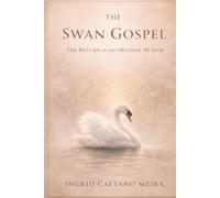 The Swan Gospel: The Return of the Original Human