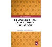The Swan Knight Texts of the Old French Crusade Cycle (Crusade Texts in Translation)