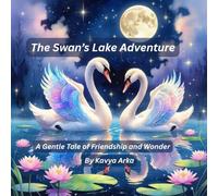 The Swan’s Lake Adventure: A Gentle Tale of Friendship and Wonder