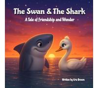 The Swan & The Shark: A Tale of Friendship and Wonder