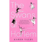 The Swans of Harlem (Adapted for Young Adults): Five Black Ballerinas, a Legacy of Sisterhood, and Their Reclamation of a Groundbreaking History