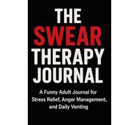 The Swear Therapy Journal: Stress Relief and Anger Management Notebook for Daily Venting and Relaxation