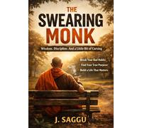 THE SWEARING MONK: The Brutally Honest Path to Success, Peace, and a Life That Actually Matters