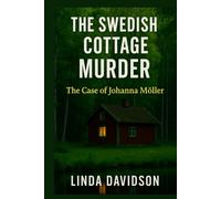 The Swedish Cottage Murder: The Case of Johanna Möller