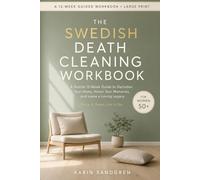 The Swedish Death Cleaning Workbook for Women Over 50: A Gentle 12-Week, Large-Print Journey to Declutter Your Home, Honor Your Memories, and Leave a Lasting Legacy for the People You Love
