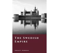 The Swedish Empire: Power, War, and Expansion in the Baltic (The Story of Sweden)