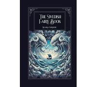 The Swedish Fairy Book: 28 Classic Scandinavian Fairy Tales & Nordic Stories from Sweden: Restored 1921 Collection Featuring Original Illustrations