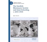 The Swedish Missionary Society and Sámi Schooling, c. 1835-1920 (Cambridge Imperial and Post-Colonial Studies)