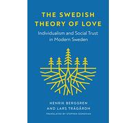 The Swedish Theory of Love: Individualism and Social Trust in Modern Sweden (New Directions in Scandinavian Studies)