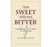The Sweet and the Bitter: Death and Dying in J. R. R. Tolkien's the Lord of the Rings