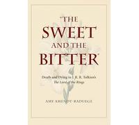 The Sweet and the Bitter: Death and Dying in J. R. R. Tolkien's the Lord of the Rings
