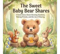 The Sweet Baby Bear Shares: A Sweet Story About Showing Kindness, Making Friends, and the Joy of Sharing (Wildwood Wisdom Tales)