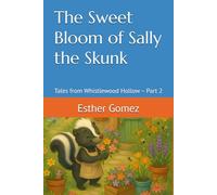 The Sweet Bloom of Sally the Skunk: Tales from Whistlewood Hollow - Part 2