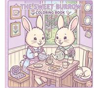 The Sweet Burrow: A Coloring Book: Cute Bunnies & Cozy Adventures: Charming Coloring Pages for Kids and Bunny Lovers