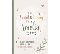 The Sweet & Funny Things Amelia Says: A Parents’ Keepsake Journal of Unforgettable Quotes