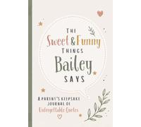 The Sweet & Funny Things Bailey Says: A Parents’ Keepsake Journal of Unforgettable Quotes