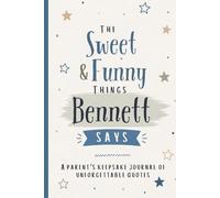 The Sweet & Funny Things Bennett Says: A Parents’ Keepsake Journal of Unforgettable Quotes