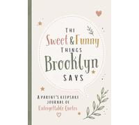 The Sweet & Funny Things Brooklyn Says: A Parents’ Keepsake Journal of Unforgettable Quotes