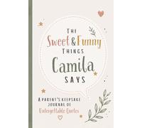 The Sweet & Funny Things Camila Says: A Parents’ Keepsake Journal of Unforgettable Quotes