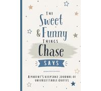 The Sweet & Funny Things Chase Says: A Parents’ Keepsake Journal of Unforgettable Quotes