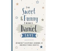 The Sweet & Funny Things Daniel Says: A Parents’ Keepsake Journal of Unforgettable Quotes