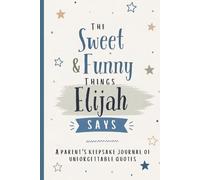 The Sweet & Funny Things Elijah Says: A Parents’ Keepsake Journal of Unforgettable Quotes