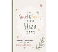 The Sweet & Funny Things Eliza Says: A Parents’ Keepsake Journal of Unforgettable Quotes