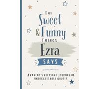 The Sweet & Funny Things Ezra Says: A Parents’ Keepsake Journal of Unforgettable Quotes