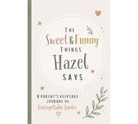 The Sweet & Funny Things Hazel Says: A Parents’ Keepsake Journal of Unforgettable Quotes