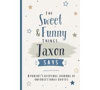 The Sweet & Funny Things Jaxon Says: A Parents’ Keepsake Journal of Unforgettable Quotes