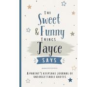 The Sweet & Funny Things Jayce Says: A Parents’ Keepsake Journal of Unforgettable Quotes
