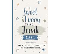 The Sweet & Funny Things Jonah Says: A Parents’ Keepsake Journal of Unforgettable Quotes