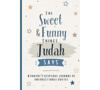The Sweet & Funny Things Judah Says: A Parents’ Keepsake Journal of Unforgettable Quotes