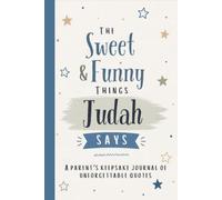 The Sweet & Funny Things Judah Says: A Parents’ Keepsake Journal of Unforgettable Quotes