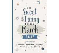 The Sweet & Funny Things Marek Says: A Parents’ Keepsake Journal of Unforgettable Quotes