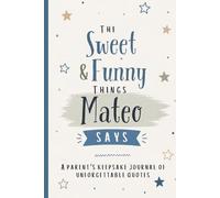 The Sweet & Funny Things Mateo Says: A Parents’ Keepsake Journal of Unforgettable Quotes