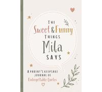 The Sweet & Funny Things Mila Says: A Parents’ Keepsake Journal of Unforgettable Quotes