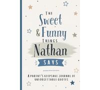 The Sweet & Funny Things Nathan Says: A Parents’ Keepsake Journal of Unforgettable Quotes
