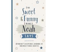 The Sweet & Funny Things Noah Says: A Parents’ Keepsake Journal of Unforgettable Quotes