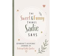 The Sweet & Funny Things Sadie Says: A Parents’ Keepsake Journal of Unforgettable Quotes