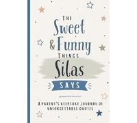 The Sweet & Funny Things Silas Says: A Parents’ Keepsake Journal of Unforgettable Quotes