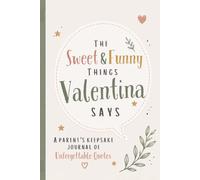 The Sweet & Funny Things Valentina Says: A Parents’ Keepsake Journal of Unforgettable Quotes